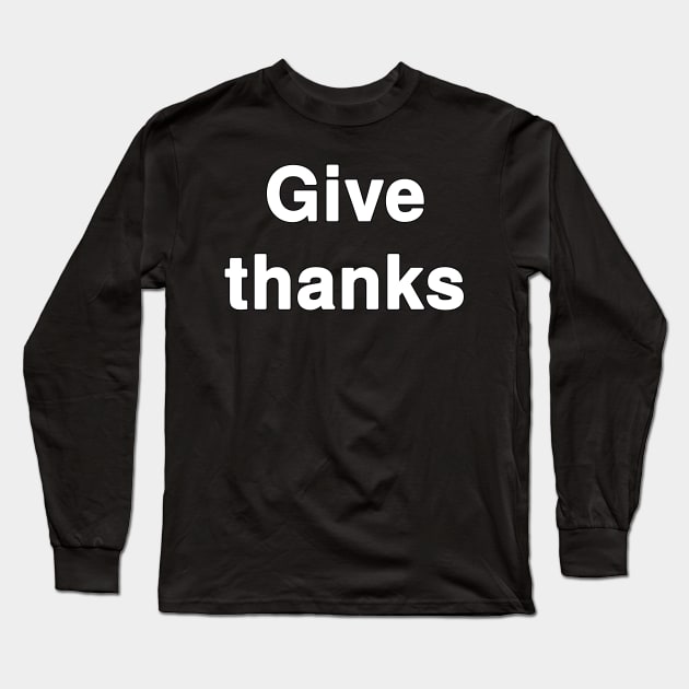 Give Thanks Typography Long Sleeve T-Shirt by Holy Bible Verses